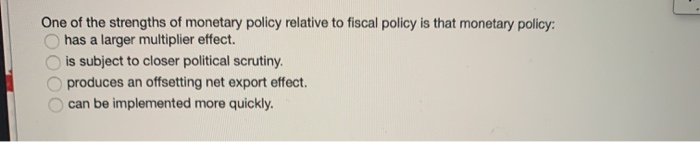 One of the strengths of monetary policy relative to fiscal policy is that monetary policy