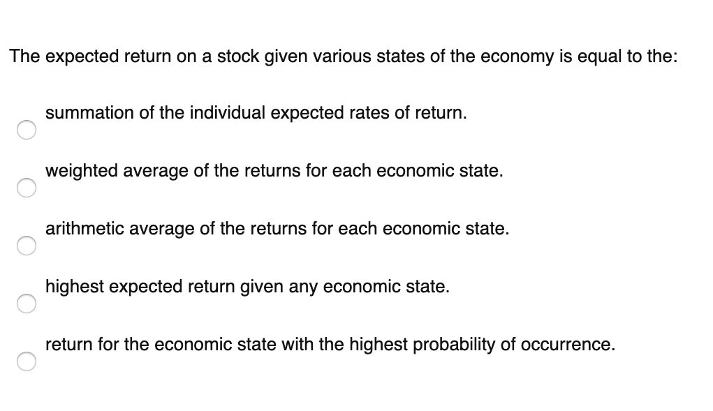 The expected return on a stock given various states of the economy is equal to the: summation of the individual expected rate