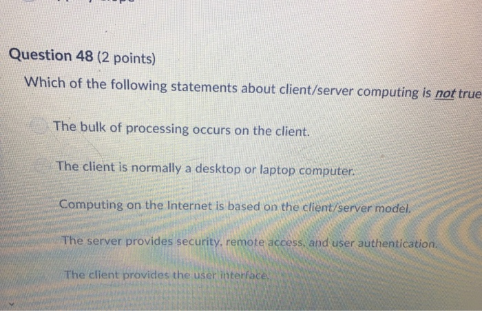Which of the following statements about client/server computing is not true
