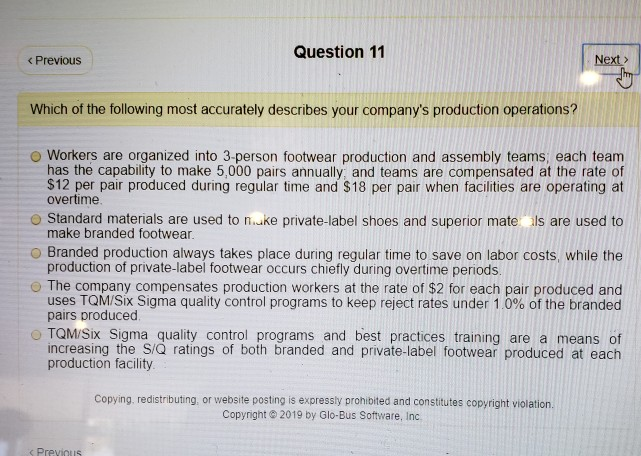 Question 11 Next> < Previous Which of the following most accurately describes your companys production operations? o Workers