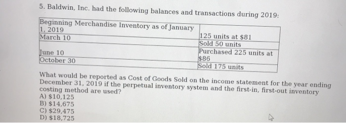 5. Baldwin, Inc. had the following balances and transactions during 2019: Beginning Merchandise Inventory as of January 1, 20