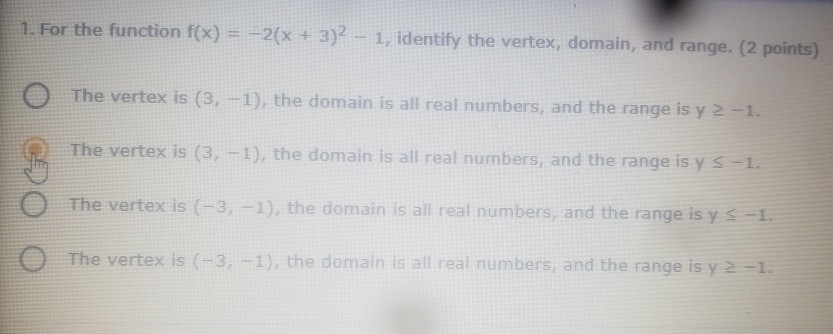 For the function f(x) = –2(x + 3)2 − 1. identify the vertex. domain. and range.