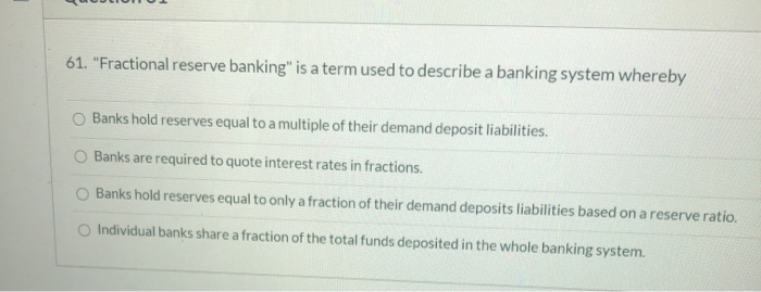 Fractional reserve banking is a term used to describe a banking system whereby