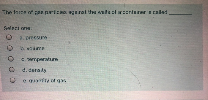 The force of gas particles against the walls of a container is called