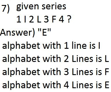 7) given series 112 L3 F 4? Answer) E alphabet with 1 line is I alphabet with 2 Lines is L alphabet with 3 Lines is F alpha