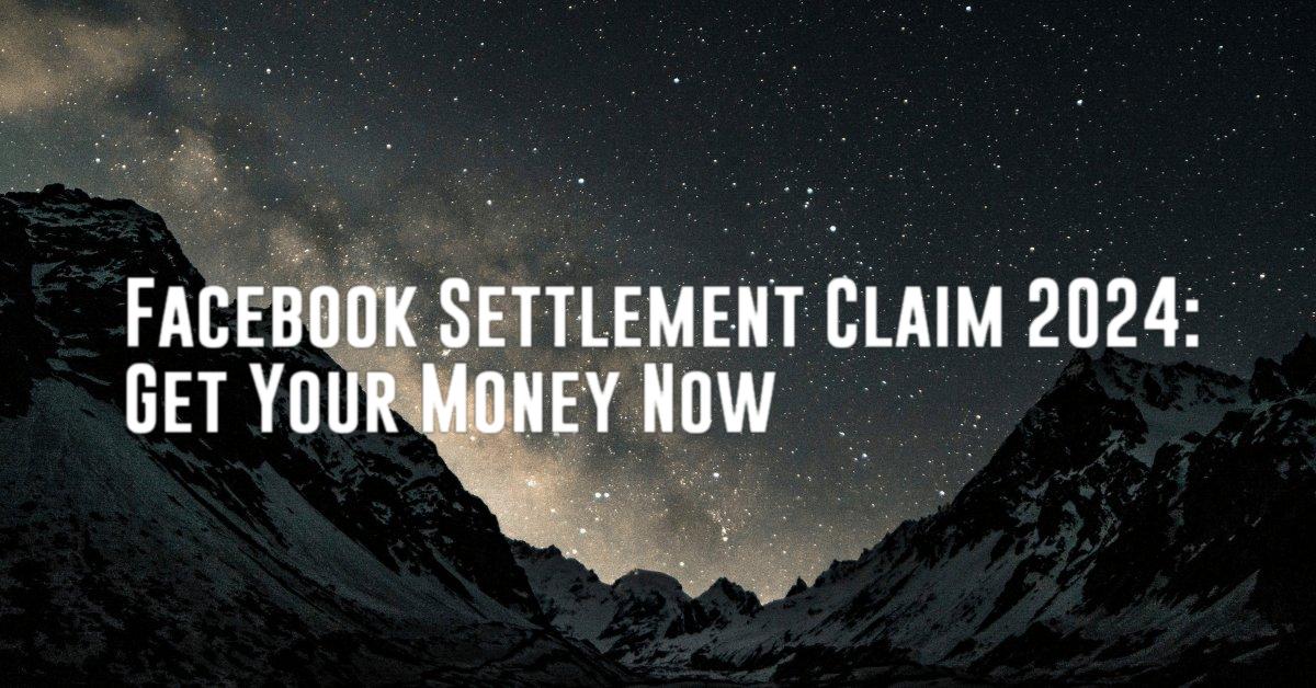 Facebook Settlement Claim 2024: Get Your Money Now