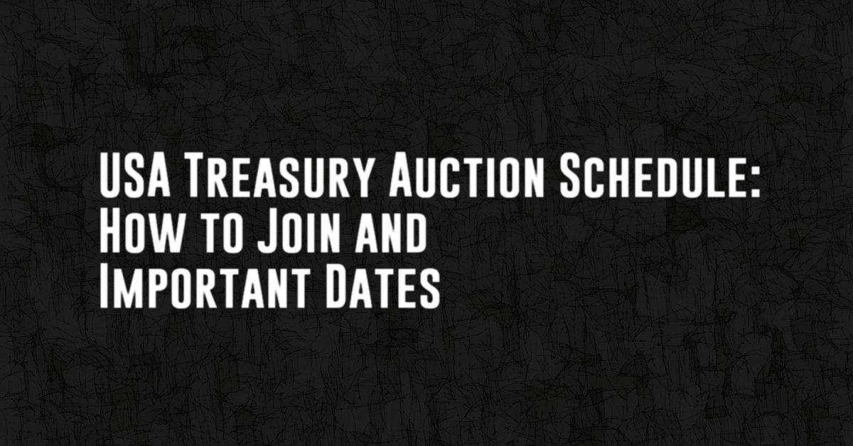 USA Treasury Auction Schedule: How to Join and Important Dates