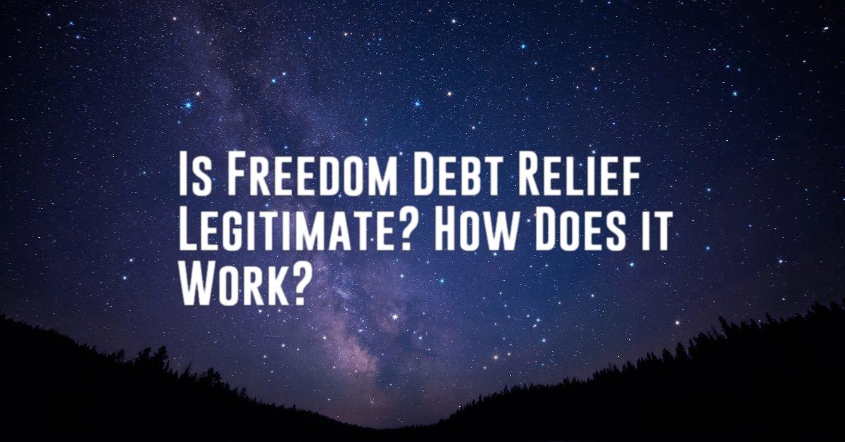 Is Freedom Debt Relief Legitimate? How Does it Work?